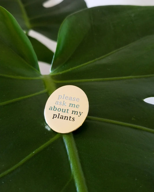 Please Ask Me About My Plant Pin