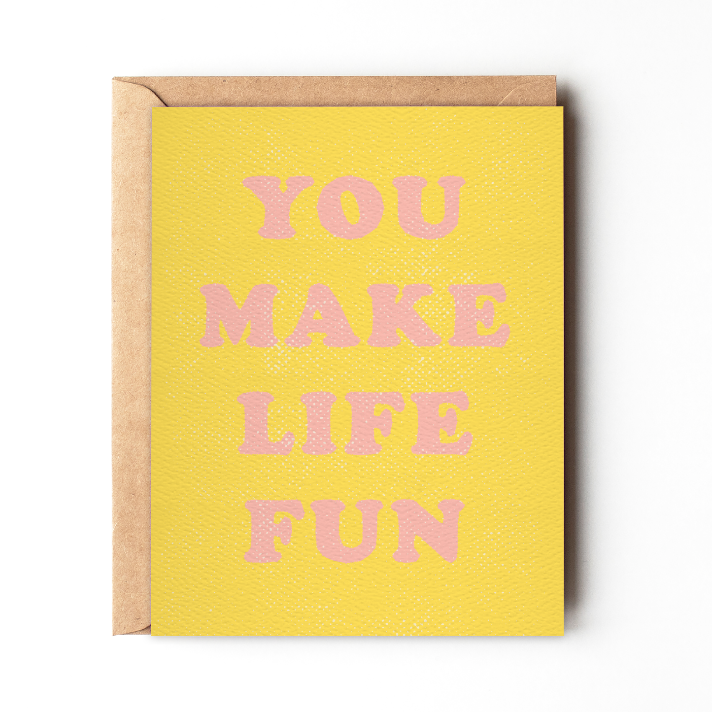 You Make Life Fun