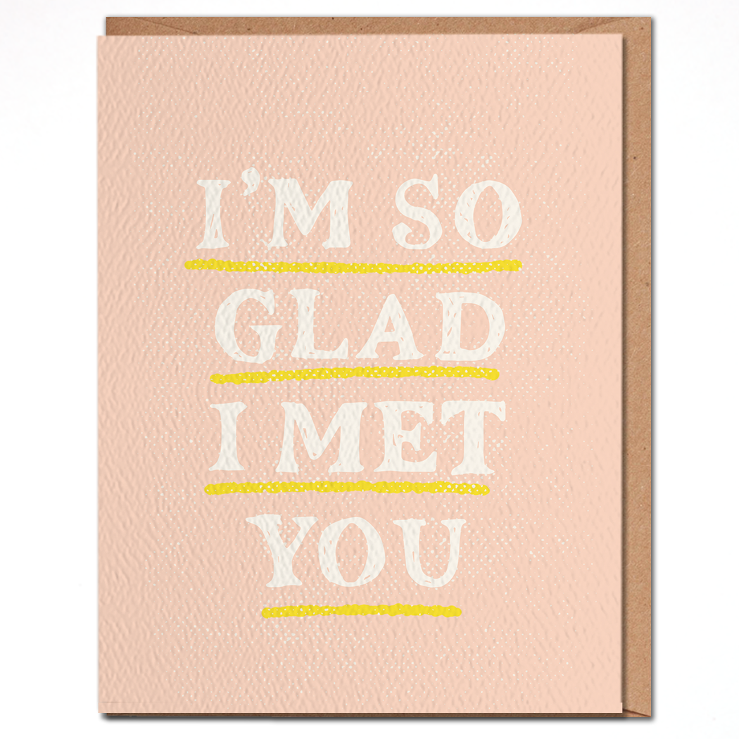 I'm So Glad I Met You Card
