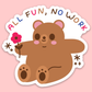 All Fun No Work Sticker