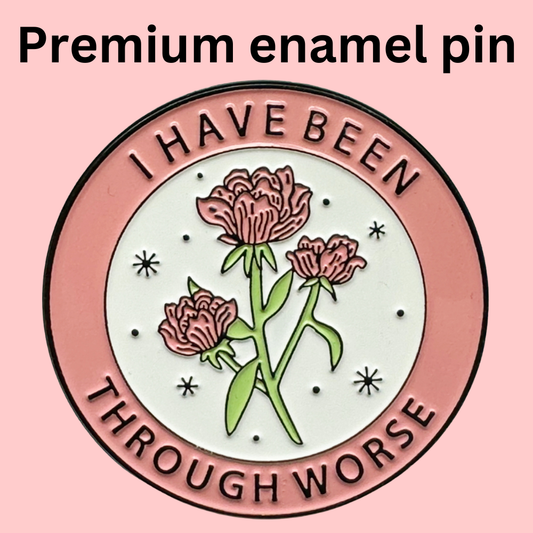 Been Through Worse Enamel Pin