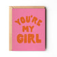 You're My Girl Card