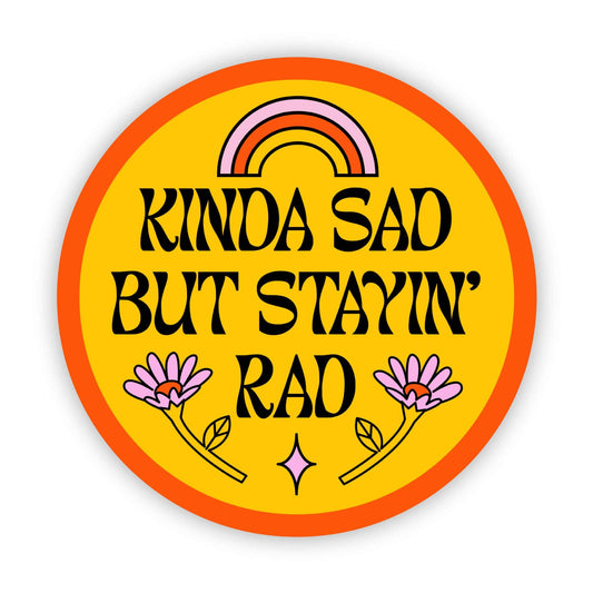 Kinda Sad But Stayin' Rad Sticker