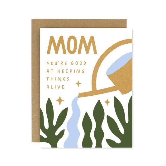 Mom You Are Good At Keeping Things Alive Card