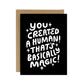 You Created A Human Card