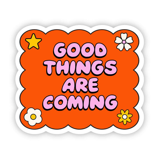 Good things Are Coming Sticker